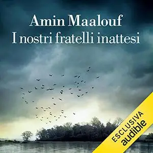 «I nostri fratelli inattesi» by Amin Maalouf