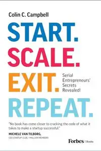 Start. Scale. Exit. Repeat.: Serial Entrepreneurs' Secrets Revealed!