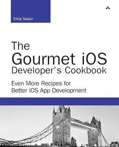 The Gourmet iOS Developer's Cookbook: Even More Recipes for Better iOS App Development (Repost)