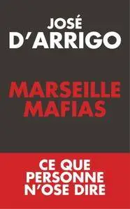 José d’Arrigo, "Marseille Mafias : Ce que personne n'ose dire"