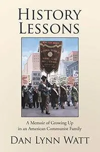History Lessons: A Memoir of Growing Up in an American Communist Family