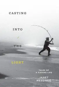 Casting into the Light: Tales of a Fishing Life