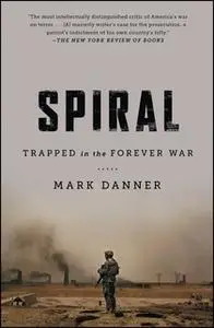 «Spiral: Trapped in the Forever War» by Mark Danner