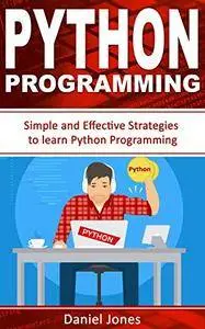 Python Programming: Simple and Effective Strategies to learn Python Programming