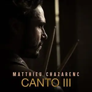 Matthieu Chazarenc - CANTO III (2024) [Official Digital Download 24/96]