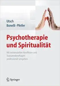 Psychotherapie und Spiritualität: Mit existenziellen Konflikten und Transzendenzfragen professionell umgehen (Repost)