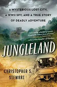 Jungleland: A Mysterious Lost City, a WWII Spy, and a True Story of Deadly Adventure (Repost)