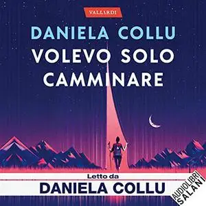 «Volevo solo camminare» by Daniela Collu