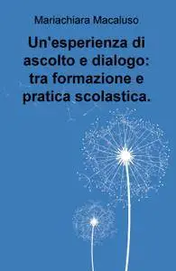 Un’esperienza di ascolto e dialogo: tra formazione e pratica scolastica.