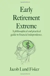 Early Retirement Extreme: A Philosophical and Practical Guide to Financial Independence (repost)