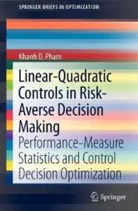 Linear-Quadratic Controls in Risk-Averse Decision Making: Performance-Measure Statistics and Control Decision... (repost)