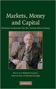 Markets, Money and Capital: Hicksian Economics for the Twenty First Century (repost)