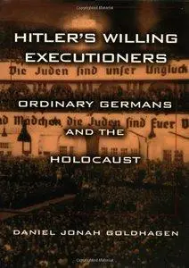 Hitler's Willing Executioners: Ordinary Germans and the Holocaust (Repost)