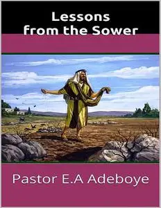 «Lessons from the Sower» by Pastor E. A Adeboye