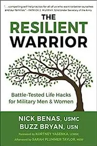 The Resilient Warrior: Battle-Tested Life Hacks for Military Men & Women