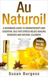 Aromatherapy and Essential Oils for Beginners: Au Naturoil