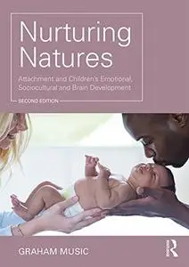 Nurturing Natures: Attachment and Children's Emotional, Sociocultural and Brain Development, 2nd Edition