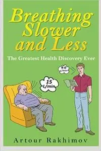 Breathing Slower and Less: The Greatest Health Discovery Ever (Buteyko Method)