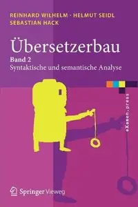 Übersetzerbau: Syntaktische und Semantische Analyse: Band 2: Syntaktische und semantische Analyse
