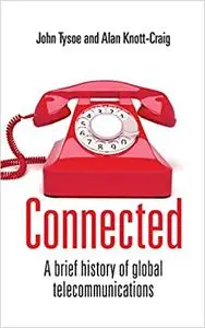 Connected: A Brief History of Global Telecommunications