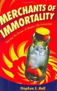 Merchants of Immortality: Chasing the Dream of Human Life Extension