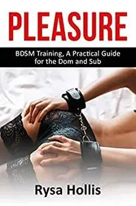 Pleasure: BDSM Training, A Practical Guide for the Dom and Sub (Sex Guide)