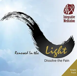 Yinong Chong - Renewed in the Light: Dissolve the Pain (Integrative Meditation)