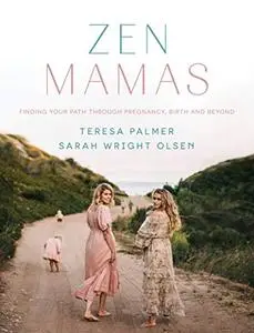 Zen Mamas: Finding your path through pregnancy, birth and beyond