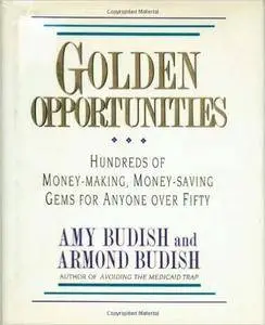 Golden Opportunities: Hundreds of Money-Making, Money-Saving Gems for Anyone over Fifty