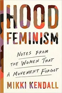 Hood Feminism: Notes from the Women That a Movement Forgot