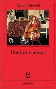 Guido Morselli - Uomini e amori