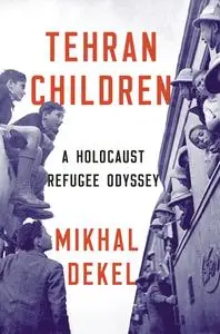 Tehran Children: A Holocaust Refugee Odyssey, 4th Edition