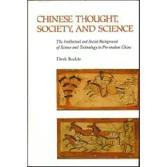 Chinese Thought, Society, and Science: The Intellectual and Social Background of Science and Technology in Pre-Modern China
