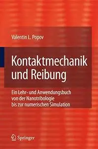 Kontaktmechanik und Reibung: Ein Lehr- und Anwendungsbuch von der Nanotribologie bis zur numerischen Simulation