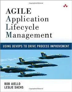 Agile Application Lifecycle Management: Using DevOps to Drive Process Improvement