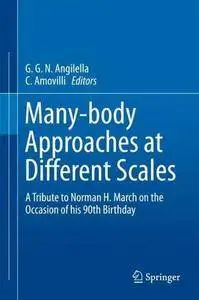 Many-body Approaches at Different Scales: A Tribute to Norman H. March on the Occasion of his 90th Birthday