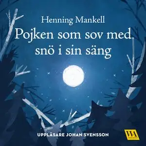 «Pojken som sov med snö i sin säng» by Henning Mankell