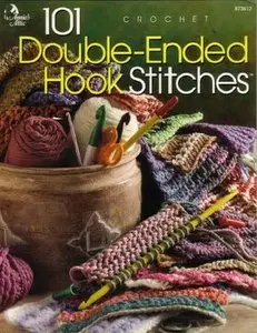 101 Double-Ended Hook Stitches: Crochet (Repost)