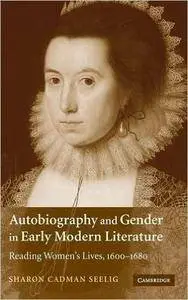 Autobiography and Gender in Early Modern Literature: Reading Women's Lives, 1600-1680