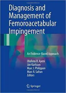 Diagnosis and Management of Femoroacetabular Impingement: An Evidence-Based Approach
