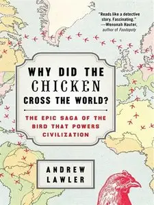 Why Did the Chicken Cross the World?: The Epic Saga of the Bird That Powers Civilization