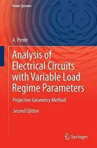 Analysis of Electrical Circuits with Variable Load Regime Parameters: Projective Geometry Method (2nd edition)