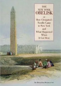 The New York Obelisk, Or, How Cleopatra's Needle Came to New York and What Happened When It Got Here (Repost)