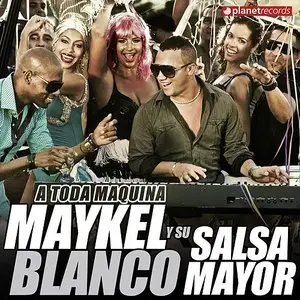 Maykel Blanco Y Su Salsa Mayor - A Toda Maquina (2013)