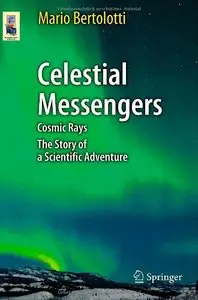 Celestial Messengers: Cosmic Rays: The Story of a Scientific Adventure