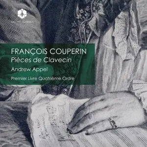 Andrew Appel - Couperin: Pièces de Clavecin, Premier Livre, Quatriême Ordre (2023) [Official Digital Download 24/96]