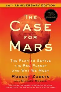 The Case for Mars: The Plan to Settle the Red Planet and Why We Must, 25th Anniversary Edition