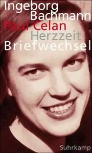 Herzzeit: Ingeborg Bachmann - Paul Celan. Der Briefwechsel