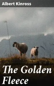 «The Golden Fleece» by Albert Kinross