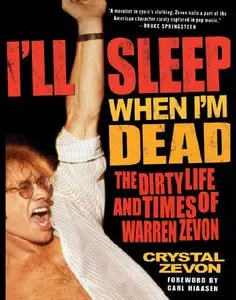 I'll Sleep When I'm Dead: The Dirty Life and Times of Warren Zevon (Repost)